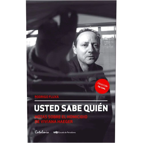 Rodrigo Fluxá Usted sabe quién. Notas sobre el homicidio de Viviana Haeger (Spanish Edition)