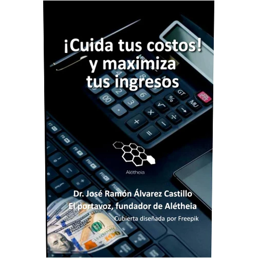 Spanish Edition by JOSE RAMON ALVAREZ CASTILLO (Author) ¡CUIDA TUS COSTOS! Y MAXIMIZAS TUS INGRESOS (Spanish Edition)