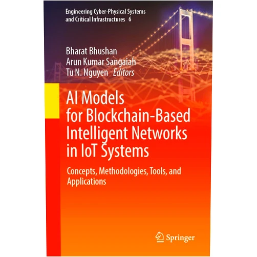 By Bharat Bhushan (Editor), Arun Kumar Sangaiah (Editor), Tu N. Nguyen (Editor) & 0 more Format: Kindle Edition AI Models for Blockchain-Based Intelligent Networks in IoT Systems: Concepts, Methodologies, Tools, and Applications (Engineering Cyber-Physical Systems and Critical Infrastructures Book 6)