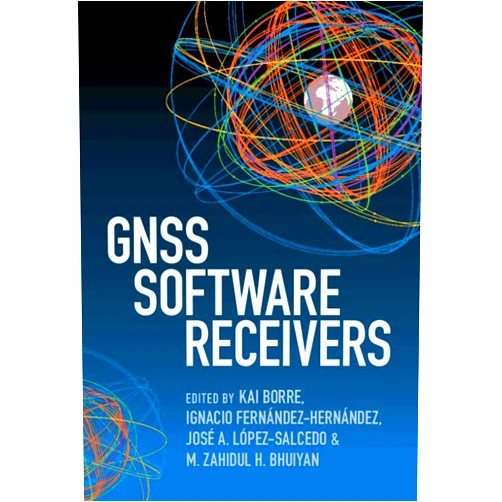 Kai Borre,Ignacio Fernández-Hernández,José A. López-Salcedo,M. Zahidul H. Bhuiyan GNSS Software Receivers