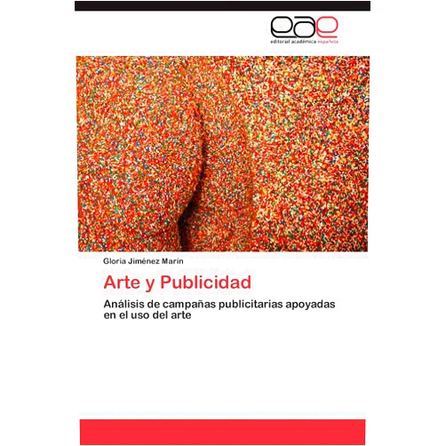 Gloria Jiménez Marín Arte y Publicidad: Análisis de campañas publicitarias apoyadas en el uso del arte (Spanish Edition)
