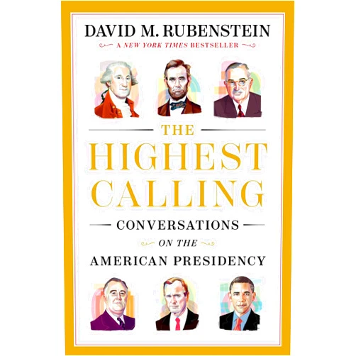 By David M. Rubenstein (Author) The Highest Calling: Conversations on the American Presidency