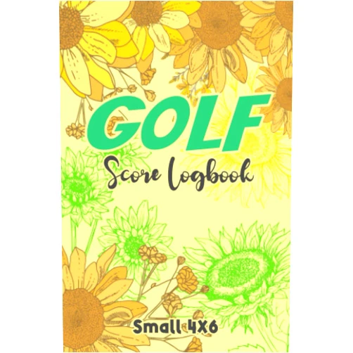 Donald A. Moore Golf Score Log Book: Small 4x6 Golfing journal to Track you Game stats ,Scorecard Record for Beginners to Professionals Mini travel size Floral sunflower design for women