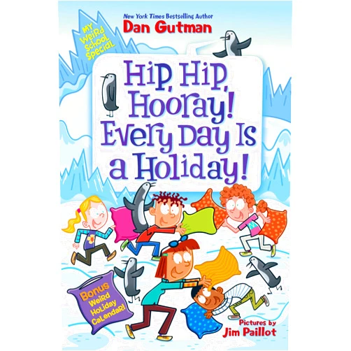 Dan Gutman,Jim Paillot My Weird School Special: Hip, Hip, Hooray! Every Day Is a Holiday!