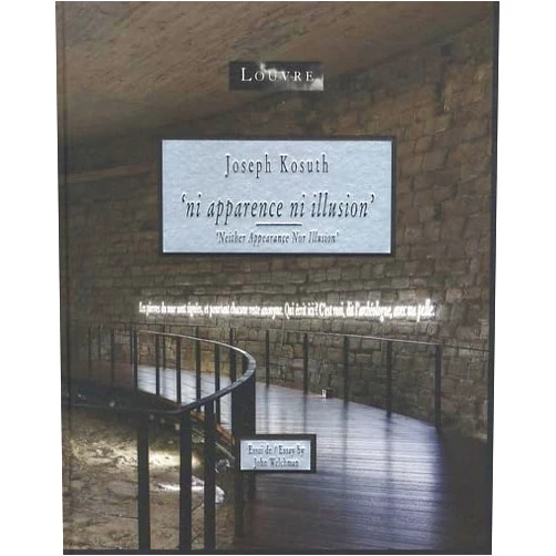 Henri Loyrette,Marie-Laure Bernadac,John Welchman,Joseph Kosuth,Jacinto Lageira Joseph Kosuth: Ni Apparence Ni Illusion / Neither Appearance Nor Illusion (French and English Edition)