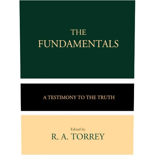 R. A. Torrey,A. C. Dixon,G. Campbell Morgan,James Orr,W. H. Griffith Thomas,Andrew Craig Robinson,James M. Gray,Arno C. Gaebelein,Philip Mauro,CrossReach Publications The Fundamentals: A Testimony to the Truth (Volumes I-IV)