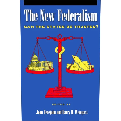 By John A. Ferejohn (Author), Barry R. Weingast (Author) The New Federalism: Can the States Be Trusted? (Hoover Institution Press Publication) (Volume 443)