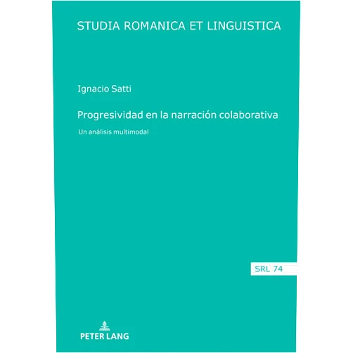 Ignacio Satti,Daniel Jacob,Elmar Schafroth,Edeltraud Werner,Araceli López Serena,André Thibault,Manuela Caterina Moroni,Maria Estellés Arguedas Progresividad en la narración colaborativa: Un análisis multimodal (Studia Romanica et Linguistica, 74) (Spanish Edition)