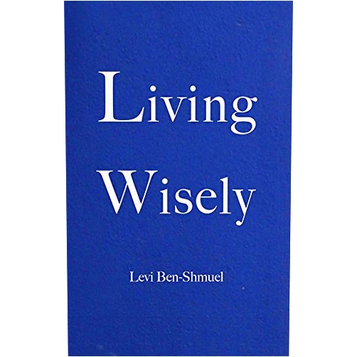 Levi Ben-Shmuel Living Wisely