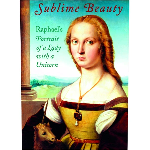 By Esther Bell (Author), Mary Shay-Millea (Contributor), Linda Wolk-Simon (Contributor) & 0 more Sublime Beauty: Raphael s Portrait of a Lady with a Unicorn