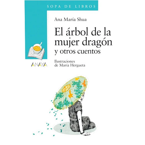 Ana María Shua,María Hergueta El árbol de la mujer dragón y otros cuentos (LITERATURA INFANTIL - Sopa de Libros) (Spanish Edition)