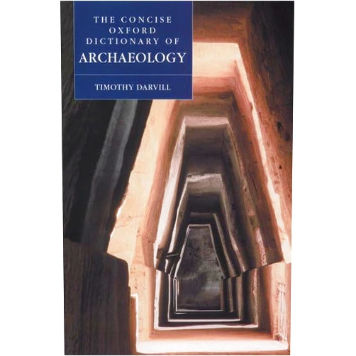Timothy Darvill The Concise Oxford Dictionary of Archaeology