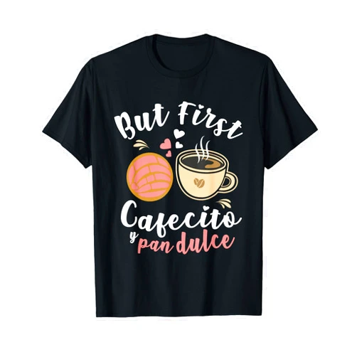 Coffee Pan de Dulce Concha Humor Sweet Shell Bread PAN DE DULCE / CONCHAS / SPANISH PUN : But First Cafecito T-Shirt