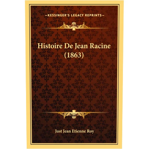 Just Jean Etienne Roy Histoire De Jean Racine (1863) (French Edition)