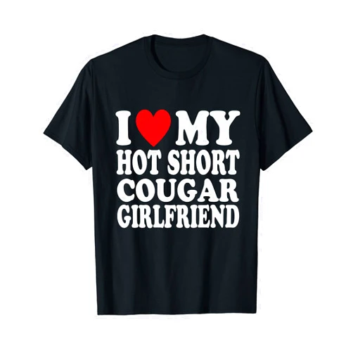 I Love My Hot Short Cougar Girlfriend Tee I Heart My Hot Short Cougar Girlfriend I Love My Short GF T-Shirt