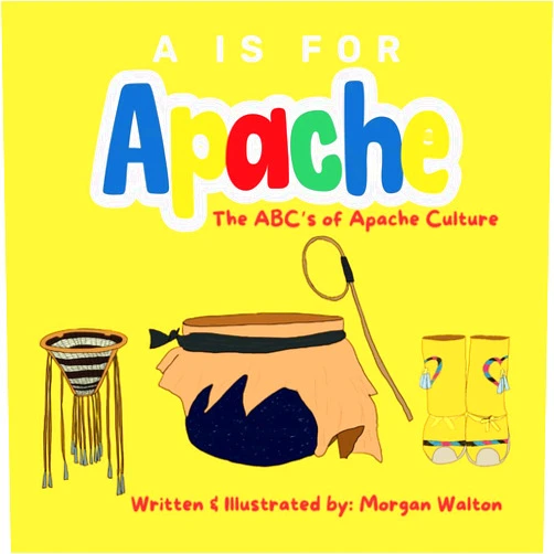 Morgan Walton A Is For Apache: The ABC’s of Apache Culture