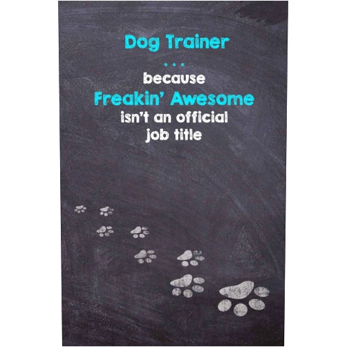 By Judy A Burrows (Author), Black Dog Art (Author) Dog Trainer . . . because Freakin' Awesome isn't an official job title: Dog Wisdom Quote Journal & Sketchbook - Inspirational Dog Quotes for Life (Dog Trainer 6x9 Notebook)
