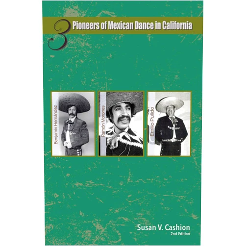 Susan Cashion,Samuel Cortez,Tony Ferrigno Three Pioneers of Mexican Dance in California: Emilio Pulido, Ramón Morones, Benjamín Hernández