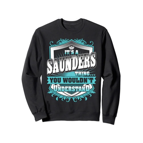 Vintage Classic SAUNDERS Family Tee Apparels It's A SAUNDERS Thing You Wouldn't Understand Name Vintage Sweatshirt