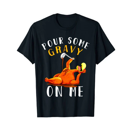 Happy Turkey Day Thanksgiving Pour Some Gravy on Me Tshirt Happy Turkey Day Thanksgiving T-Shirt
