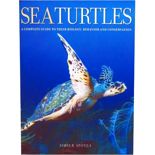 James R. Spotila Sea Turtles: A Complete Guide to Their Biology, Behavior, and Conservation
