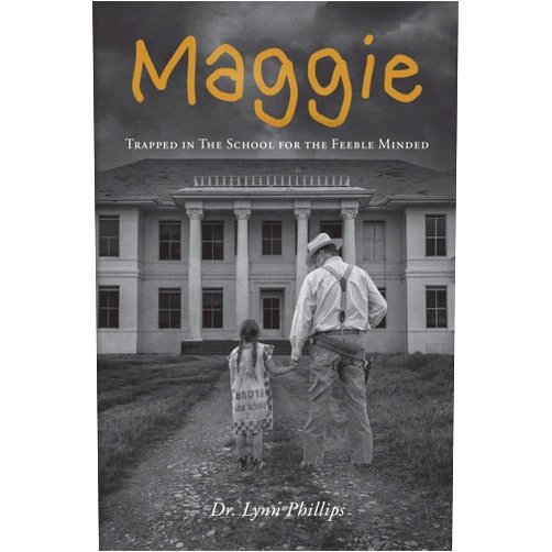 By Dr. Lynn Phillips (Author) Format: Kindle Edition Maggie: Trapped in The School for the Feeble Minded