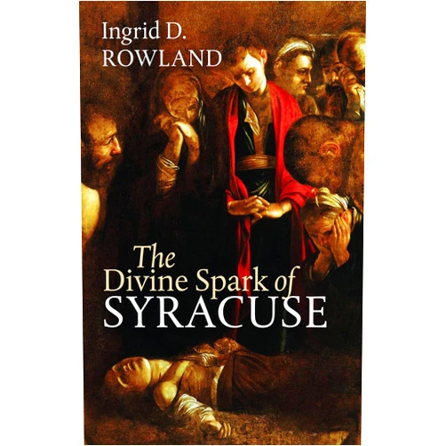 By Ingrid D. Rowland (Author) The Divine Spark of Syracuse (The Mandel Lectures in the Humanities at Brandeis University)