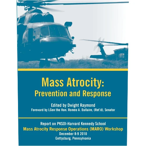 Dwight Raymond,Lgen the Hon. Roméo A. Dallaire, (Ret'd), Senator Mass Atrocity: Prevention and Response - A Mass Atrocity Response Operations (Maro) Workshop Report [Enlarged Edition]