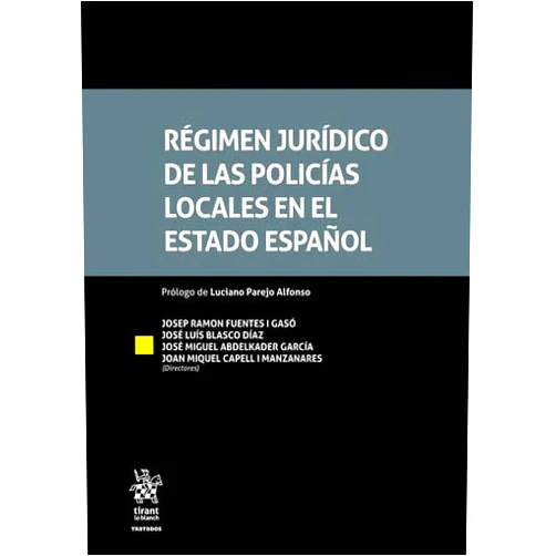 José Luis Blasco Díaz,Josep Ramon FUENTES I GASÓ,José Miguel Abdelkader García,Joan Miquel Capell i Manzanares Régimen jurídico de las policías locales en el estado español