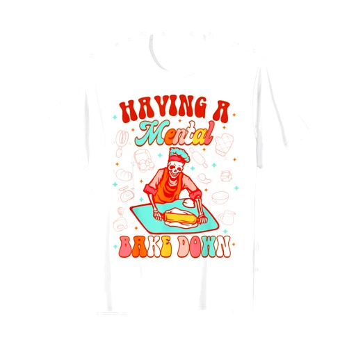 Baker Baking Having A Mental Bake Down Funny Skeleton Baker Baking Lover Having A Mental Bake Down T-Shirt