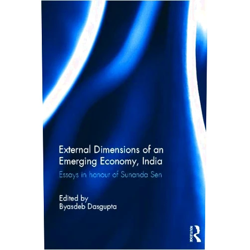 Byasdeb Dasgupta External Dimension of an Emerging Economy, India: Essays in Honour of Sunanda Sen