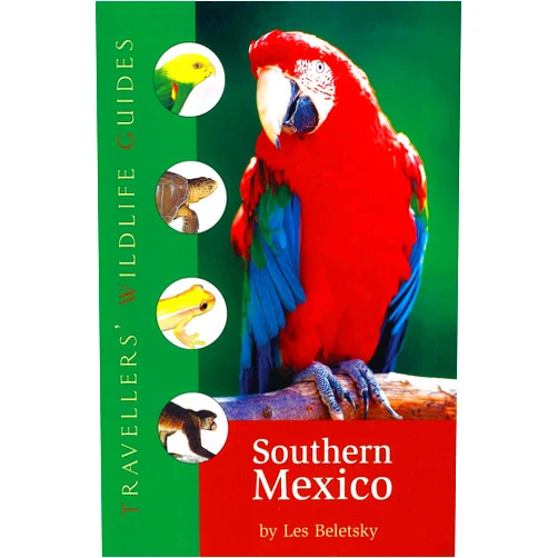 Les Beletsky Southern Mexico (Traveller's Wildlife Guides): The Cancun Region, Yucatan Peninsula, Oaxaca, Chiapas, and Tabasco