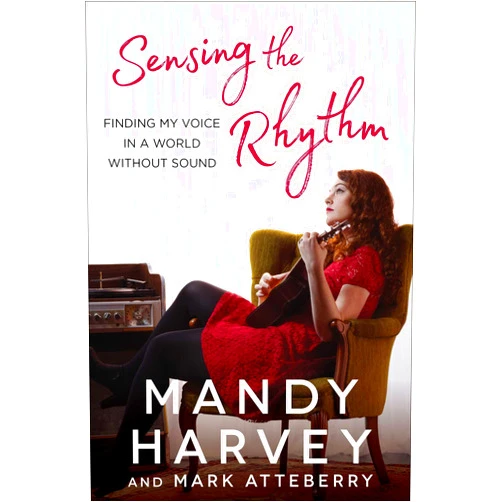 Mandy Harvey,Mark Atteberry Sensing the Rhythm: Finding My Voice in a World Without Sound