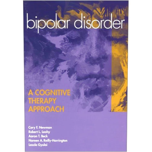By Cory F. Newman (Author), Robert L. Leahy (Author), Aaron T. Beck (Author), Noreen Reilly-Harrington (Author), Laszlo Gyulai (Author) & 1 more Bipolar Disorder: A Cognitive Therapy Approach