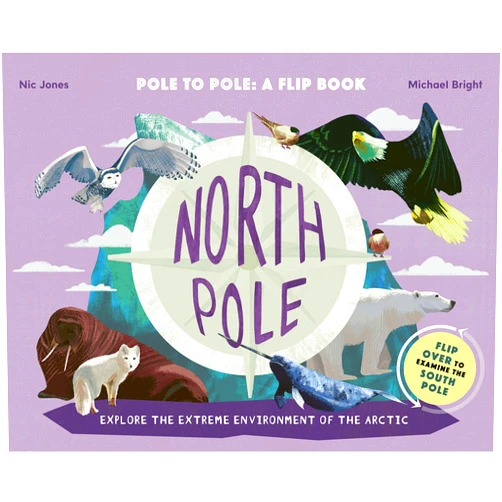 Michael Bright,Nic Jones North Pole / South Pole: Pole to Pole: a Flip Book - Explore the Extreme Environment of the Arctic/Antarctic