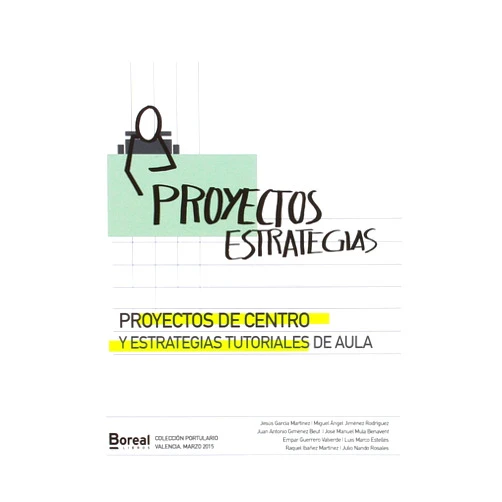 Jesús García Martínez,Juan Antonio Giménez Beut,Empar Guerrero Valverde,Raquel Ibáñez Martínez,Miguel Ángel Jiménez Rodríguez,José Manuel Mula Benavent,Luis Marco Estellés,Julio Nando Rosales,Carles Rosaleny Gamón Proyectos de centro y estrategias tutoriales de aula