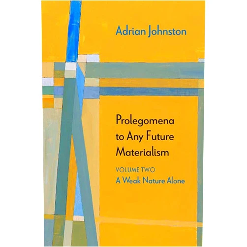By Adrian Johnston (Author) Prolegomena to Any Future Materialism: A Weak Nature Alone (Volume 2) (Diaeresis)