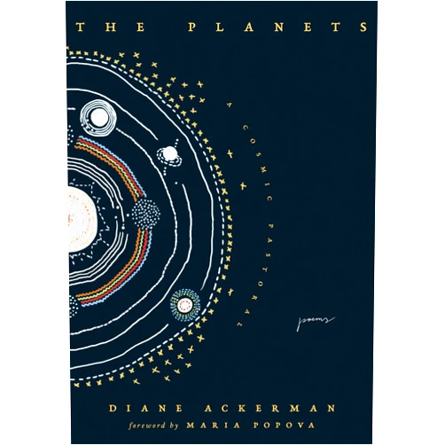By Diane Ackerman (Author), Maria Popova (Foreword) The Planets: A Cosmic Pastoral