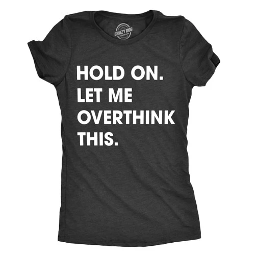 Crazy Dog T-Shirts Crazy Dog Women's T Shirt Hold On Let Me Overthink This Funny Sarcastic Novelty Tee