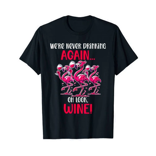 Wine Lovers Gifts Apparel and Decor Shop We're Never Drinking Again Funny Flamingo Wine Lover T-Shirt