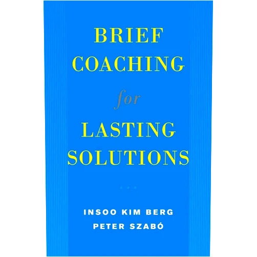 Insoo Kim Berg,Peter Szabó Brief Coaching for Lasting Solutions (Norton Professional Books)
