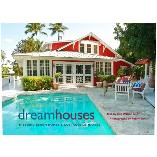 Joie Wilson,Penny Taylor Dream Houses: Historic Beach Homes & Cottages of Naples