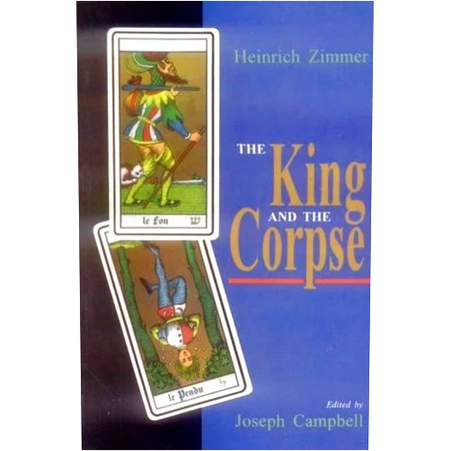 Heinrich Zimmer,Joseph Campbell The King and the Corpse: Tales of the Soul's Conquest of Evil