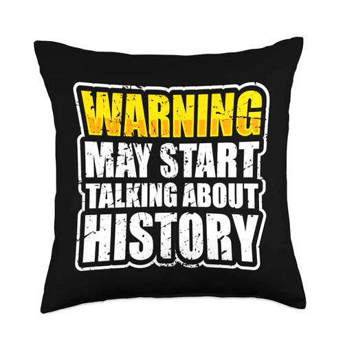 History Designs for Teacher and History Buffs Warning May Start Talking About History Throw Pillow, 18x18, Multicolor