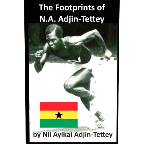 Nii Ayikai Adjin-Tettey,E. O. Attoh,Kofi Safo-Antwi The Footprints of N.A. Adjin-Tettey