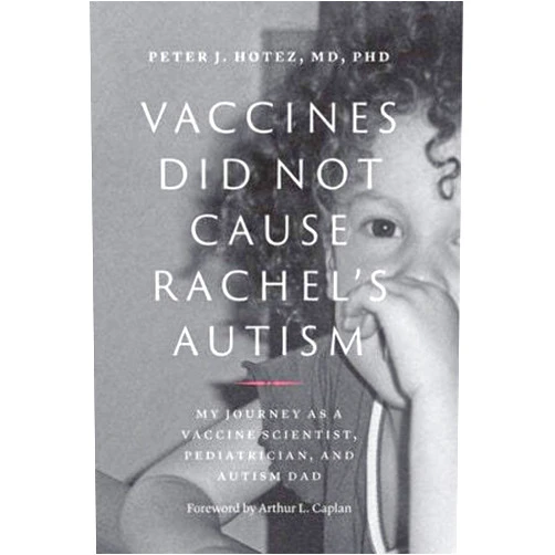 Peter J. Hotez,Arthur L. Caplan Vaccines Did Not Cause Rachel's Autism: My Journey as a Vaccine Scientist, Pediatrician, and Autism Dad