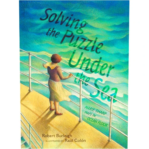 Robert Burleigh,Raúl Colón Solving the Puzzle Under the Sea: Marie Tharp Maps the Ocean Floor