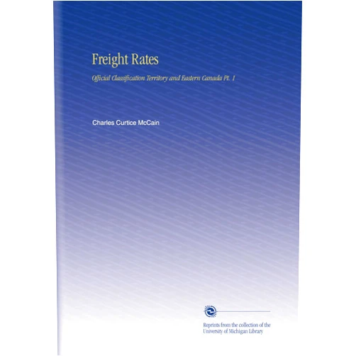 Charles Curtice McCain Freight Rates: Official Classification Territory and Eastern Canada Pt. 1