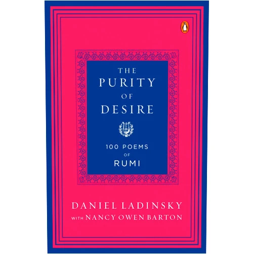 Daniel Ladinsky,Mevlana Jalaluddin Rumi,Nancy Owen Barton The Purity of Desire: 100 Poems of Rumi