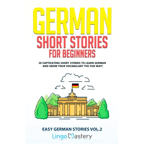 By Lingo Mastery (Author) German Short Stories for Beginners Volume 2: 20 Captivating Short Stories to Learn German & Grow Your Vocabulary the Fun Way! (Easy German Stories)